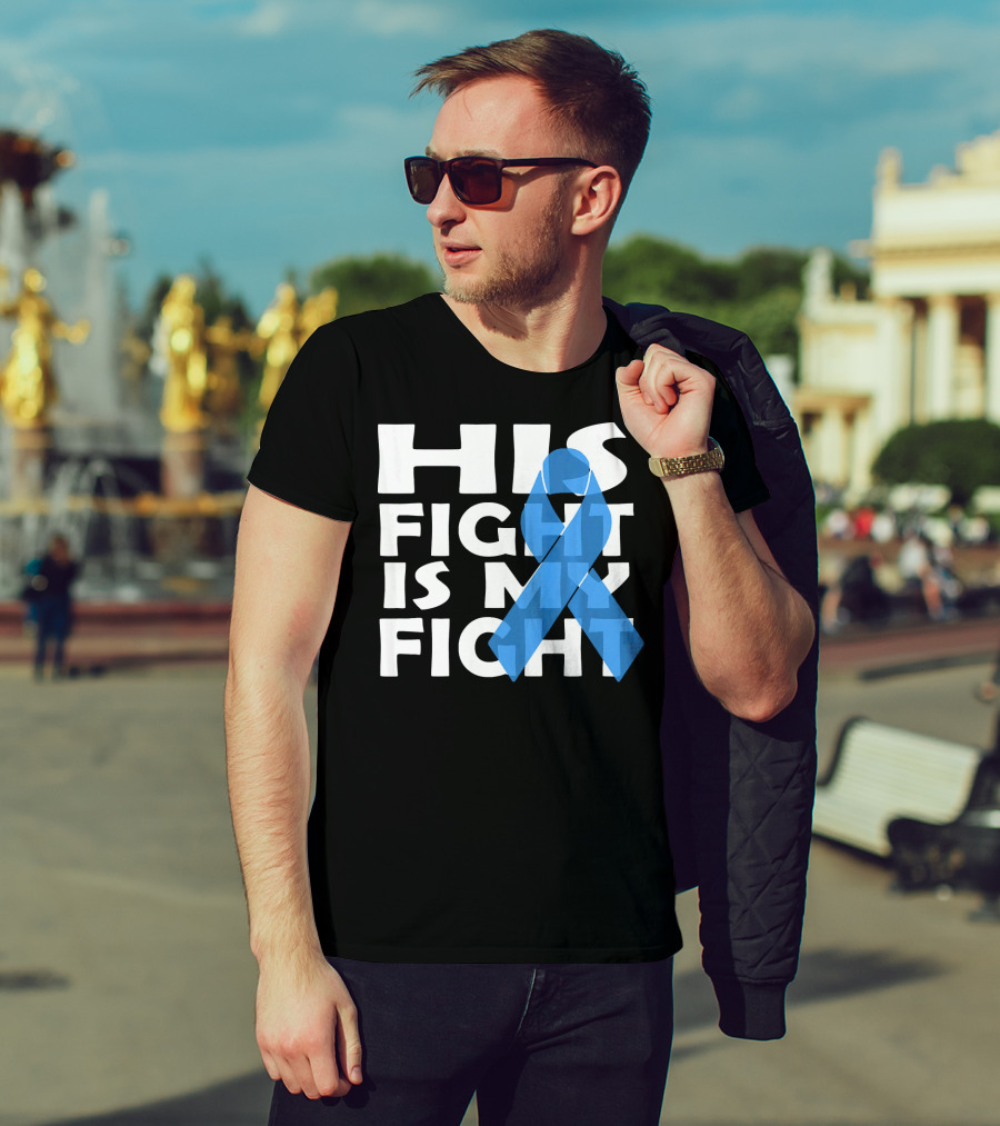 His Fight Is My Fight Colon Cancer Awareness T-Shirt