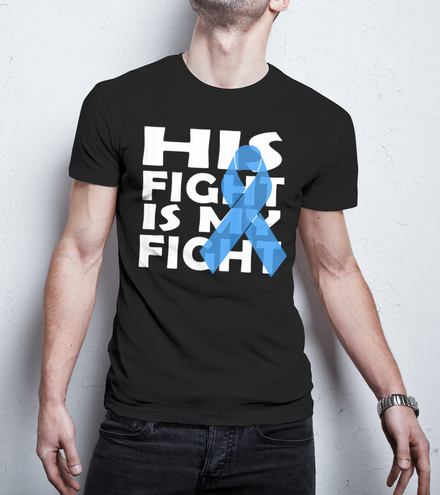 His Fight Is My Fight Colon Cancer Awareness T-Shirt