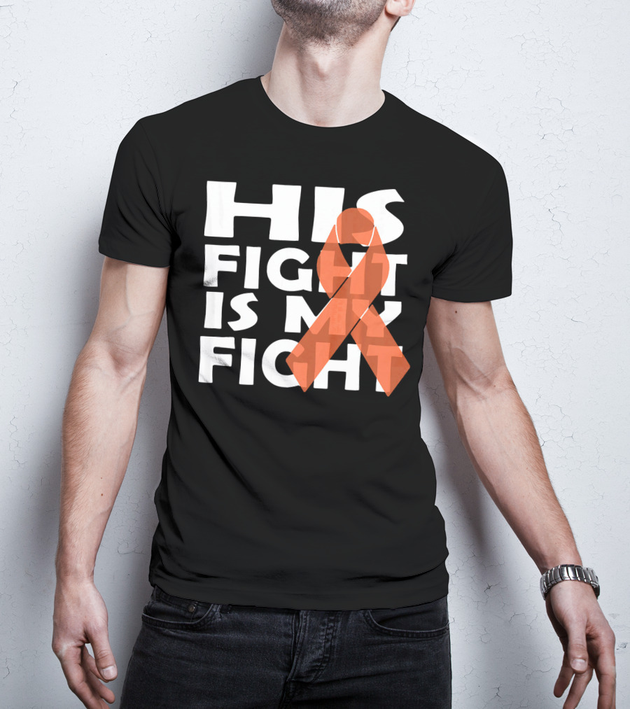 His Fight Is My Fight Leukemia Awareness T-Shirt