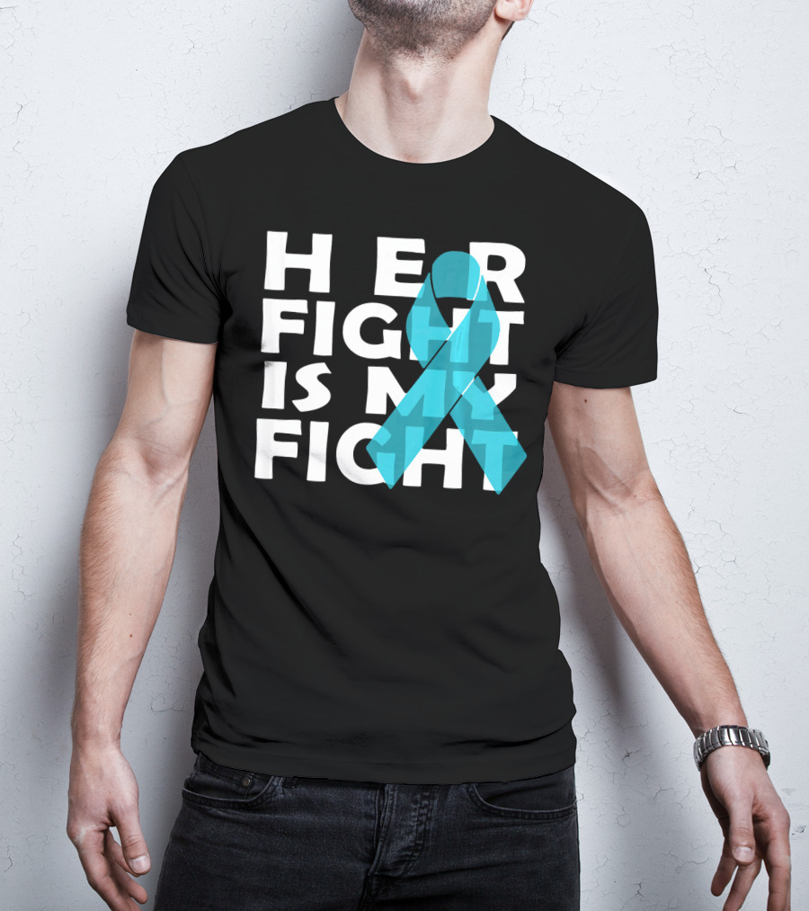 Cancer Awareness Her Fight Is My Fight Ovarian Cancer T-Shirt