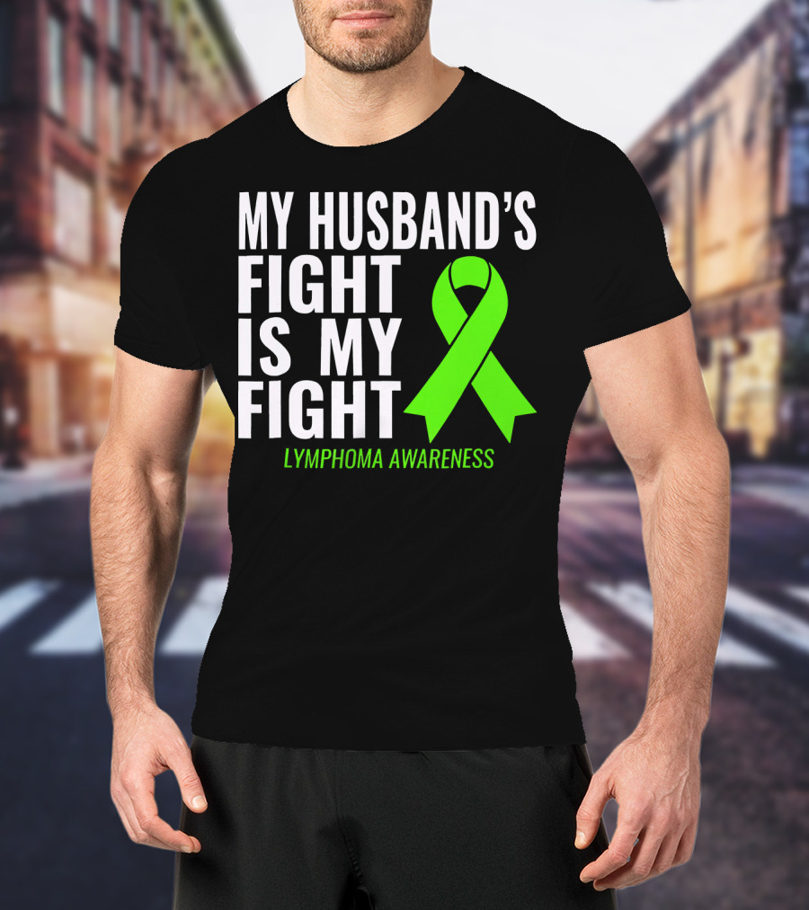 My Husband's Fight Is My Fight Lymphoma Awareness T-Shirt
