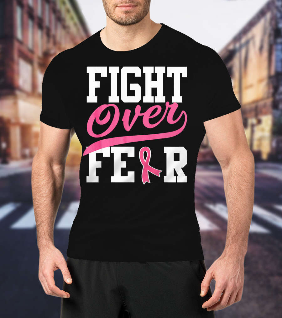 FIGHT OVER FEAR Breast Cancer Awareness Pink T-Shirt
