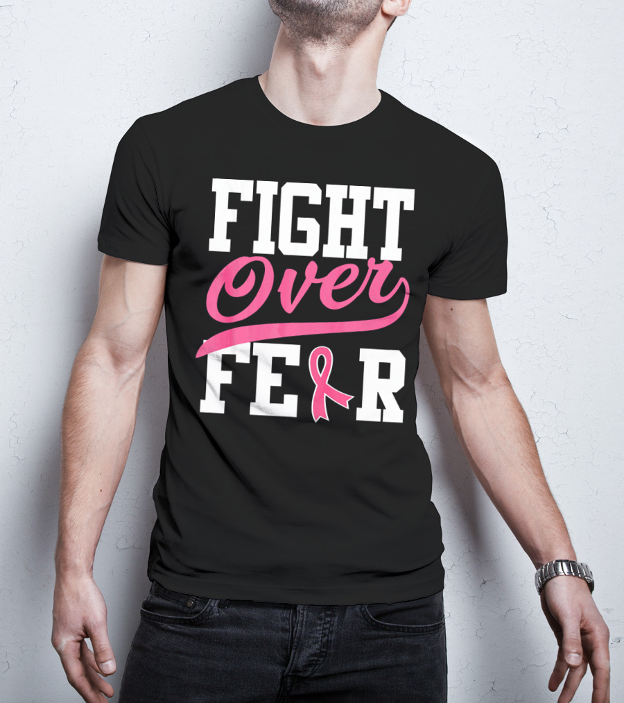 FIGHT OVER FEAR Breast Cancer Awareness Pink T-Shirt