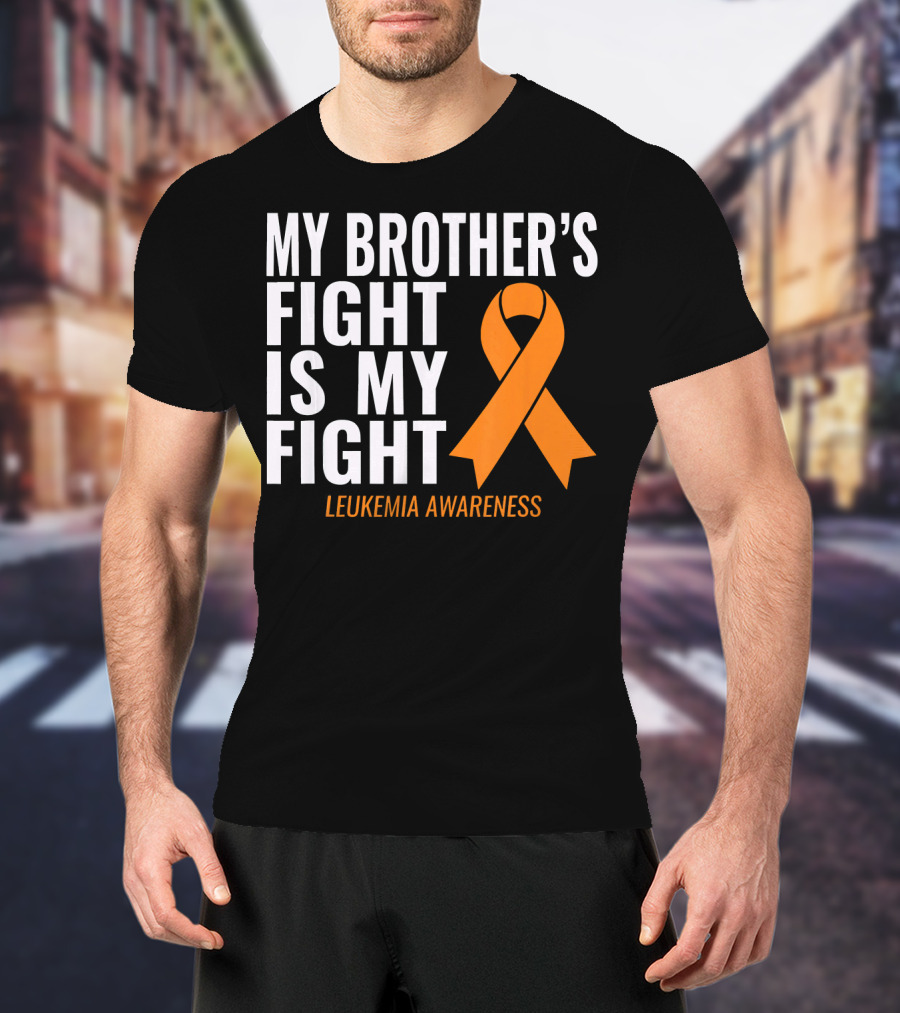 My Brother's Fight Is My Fight Leukemia Awareness T-Shirt