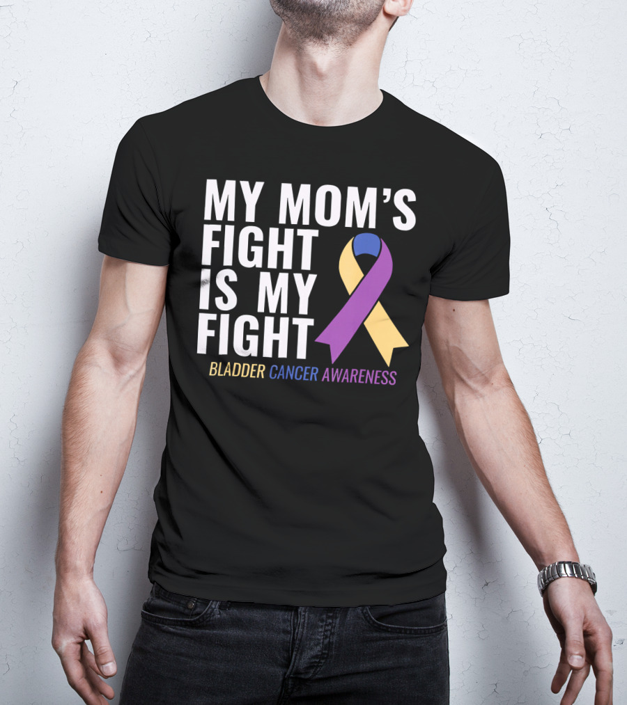My Mom's Fight Is My Fight Bladder Cancer Awareness T-Shirt