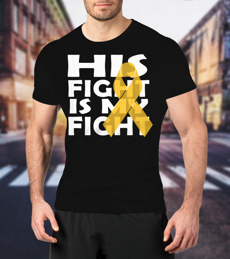 His Fight Is My Fight Yellow Ribbon Cancer Appendix T-Shirt
