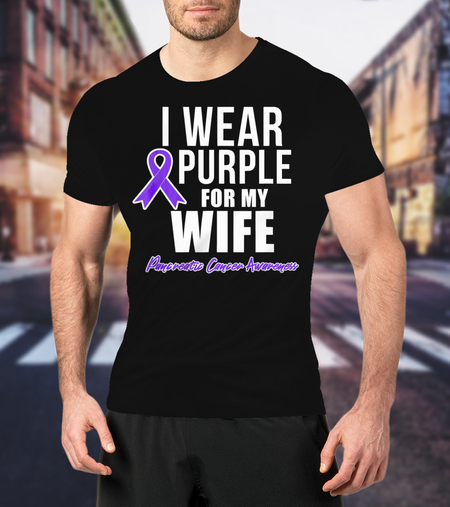 I Wear Purple For My Wife Pancreatic Cancer Awareness T-Shirt