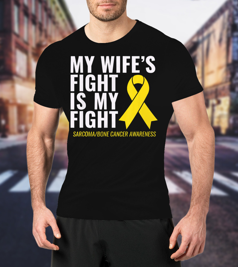 My Wife's Fight Is My Fight Sarcoma Bone Cancer Awareness T-Shirt