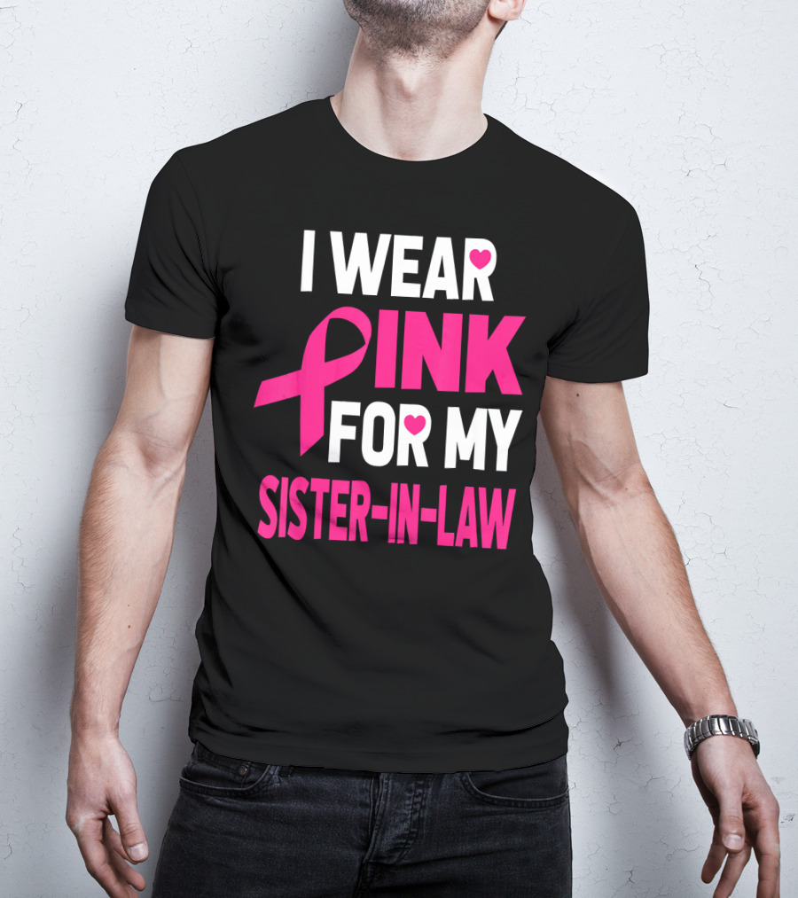 I Wear Pink For My Sister-In-Law Breast Cancer Awareness T-Shirt