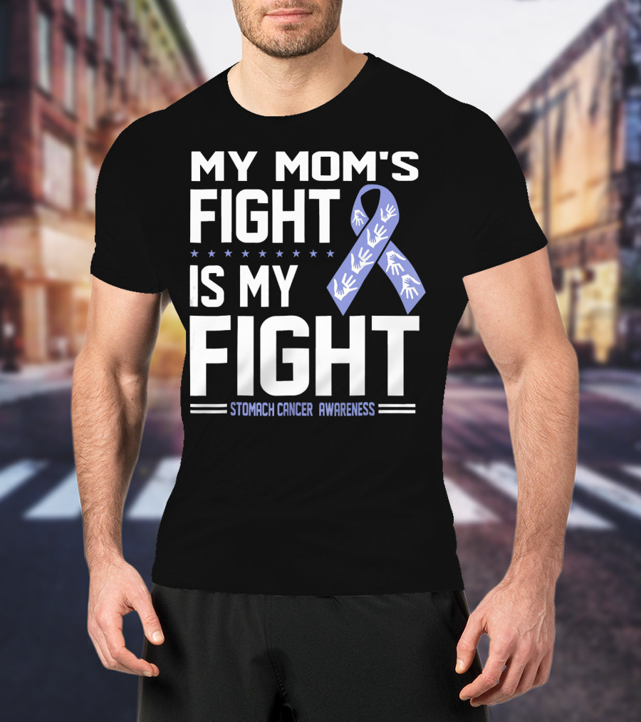 My Mom's Fight Is My Fight Stomach Cancer Awareness T-Shirt