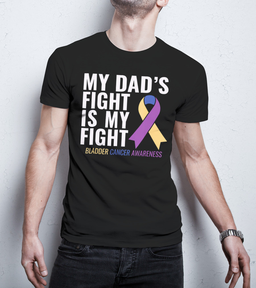 My Dad's Fight Is My Fight Bladder Cancer Awareness T-Shirt