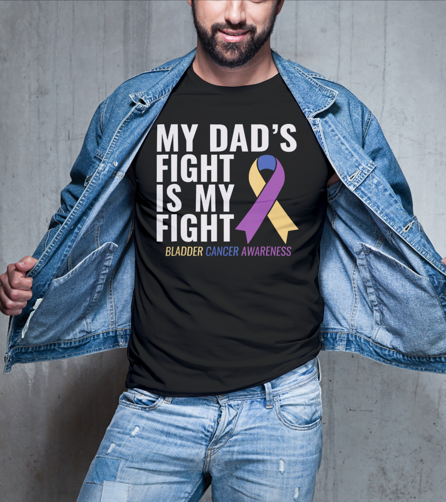 My Dad's Fight Is My Fight Bladder Cancer Awareness T-Shirt