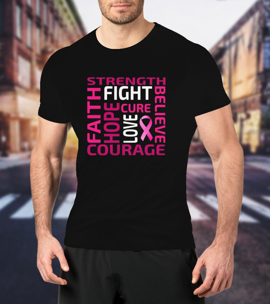 Strength Hope Courage Faith Fight Cure Believe Love Breast Cancer Awareness Pink T-Shirt