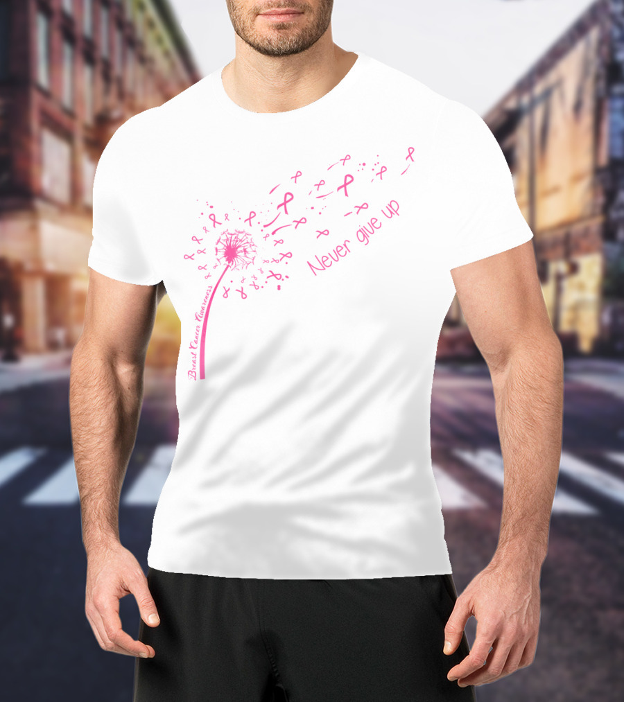 Breast Cancer Awareness Dandelion Pink Ribbons Never Give Up T-Shirt