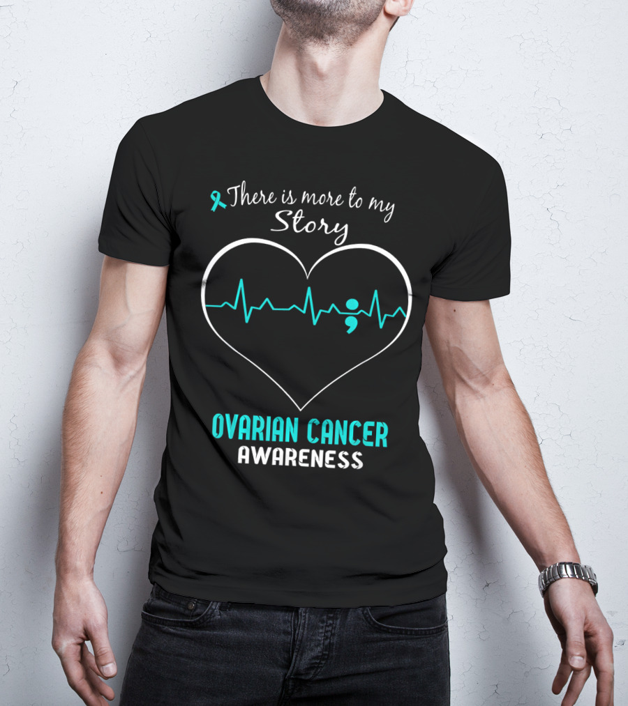 There Is More To My Story Ovarian Cancer Awareness T-Shirt