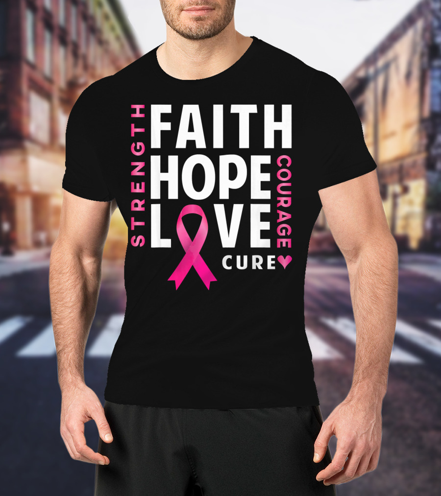 Faith Hope Love Pink Ribbon Strength Courage Cure Breast Cancer Awareness T-Shirt