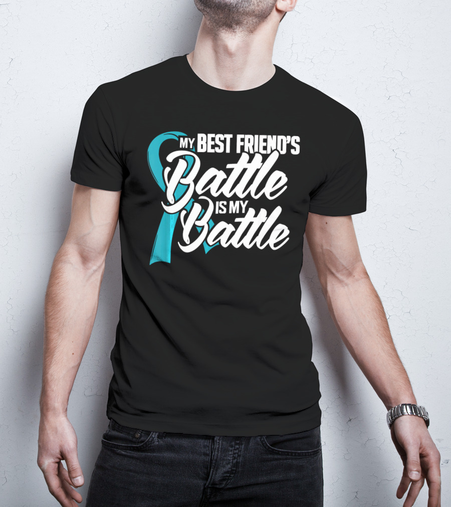 My Best Friend's Battle Is My Battle Ovarian Cancer Awareness T-Shirt