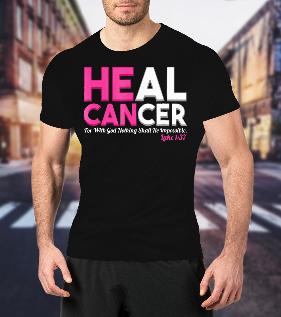 HEAL CANCER For With God Nothing Shall Be Impossible Luke 1:37 T-Shirt