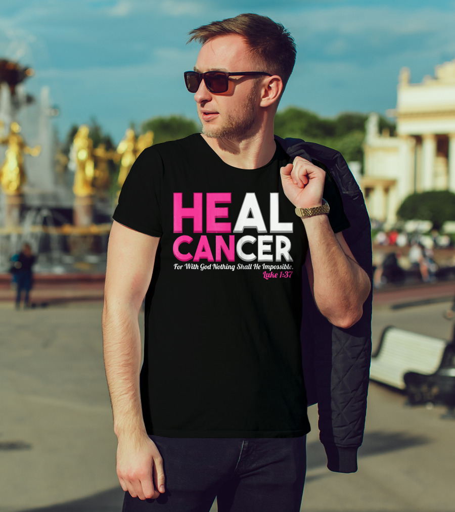 HEAL CANCER For With God Nothing Shall Be Impossible Luke 1:37 T-Shirt