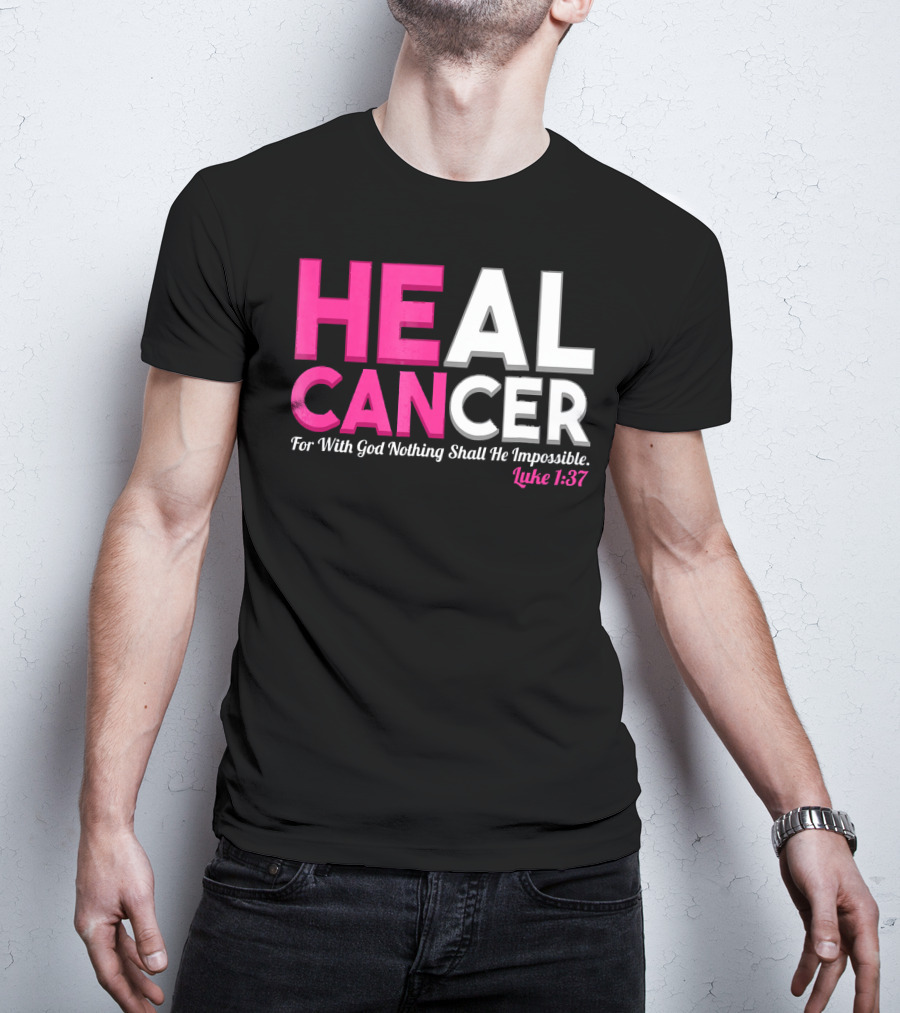 HEAL CANCER For With God Nothing Shall Be Impossible Luke 1:37 T-Shirt