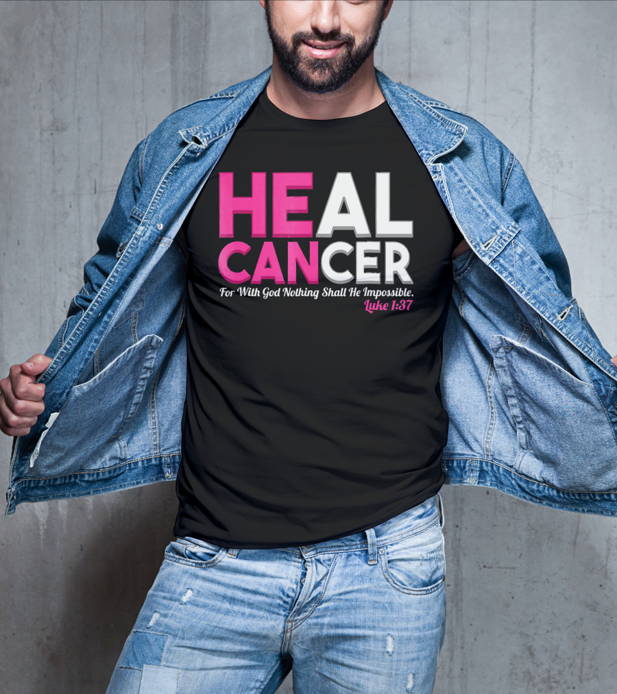 HEAL CANCER For With God Nothing Shall Be Impossible Luke 1:37 T-Shirt
