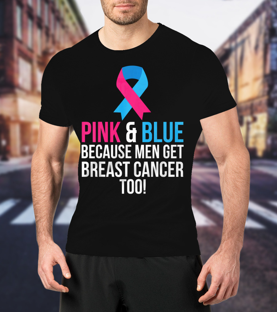 Pink And Blue Because Men Get Breast Cancer Too T-Shirt