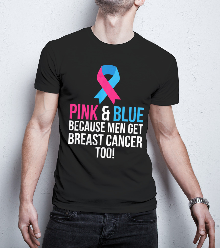 Pink And Blue Because Men Get Breast Cancer Too T-Shirt