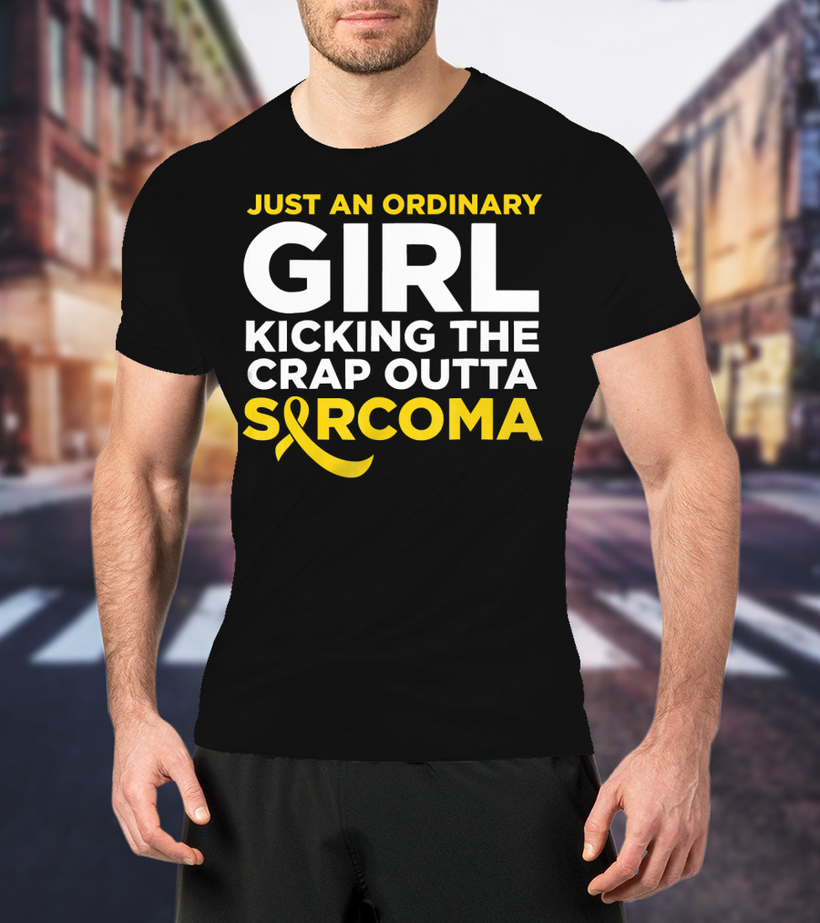 Just An Ordinary Girl Kicking The Crap Outta Sarcoma T-Shirt