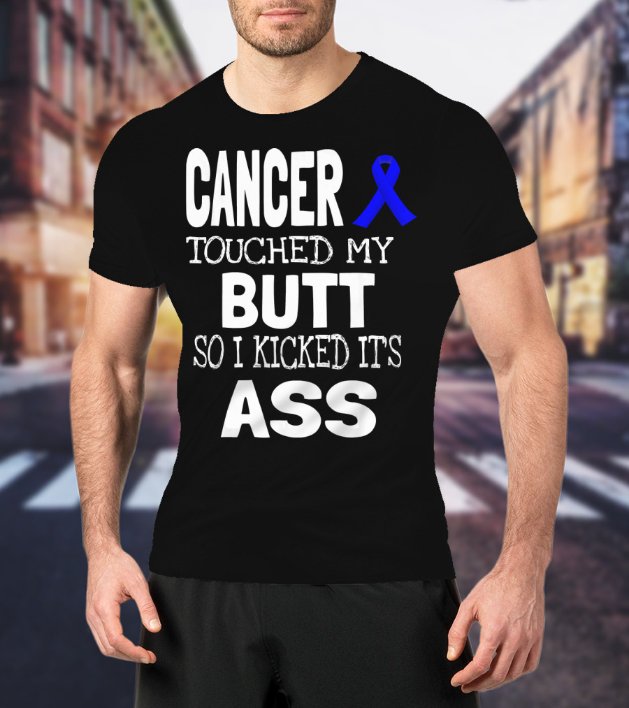 Cancer Touched My Butt So I Kicked Its Ass Colon Cancer Awareness Blue T-Shirt