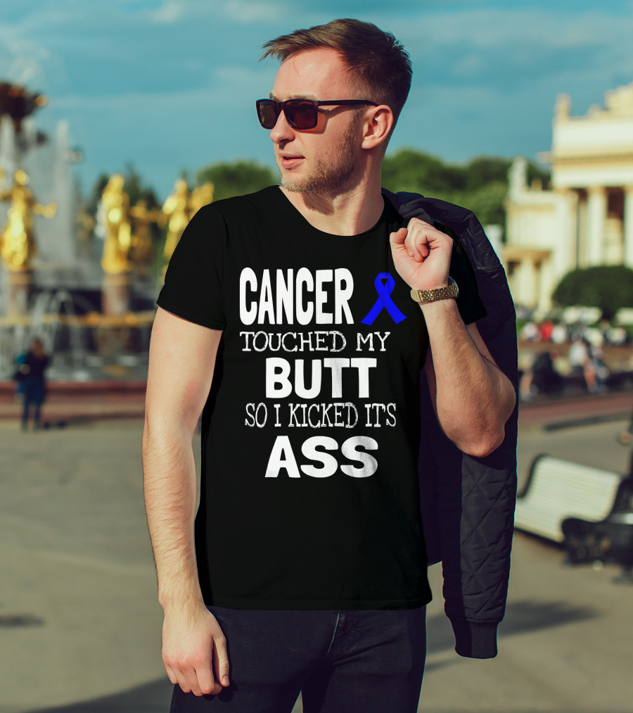 Cancer Touched My Butt So I Kicked Its Ass Colon Cancer Awareness Blue T-Shirt