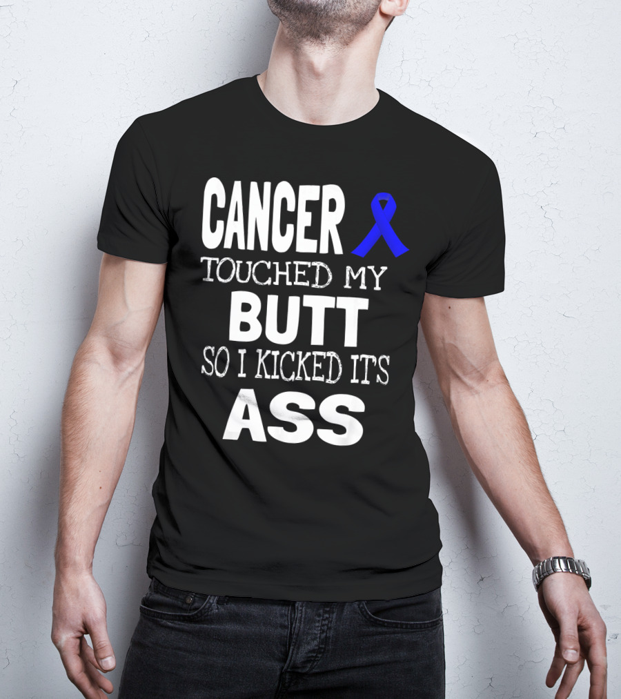 Cancer Touched My Butt So I Kicked Its Ass Colon Cancer Awareness Blue T-Shirt