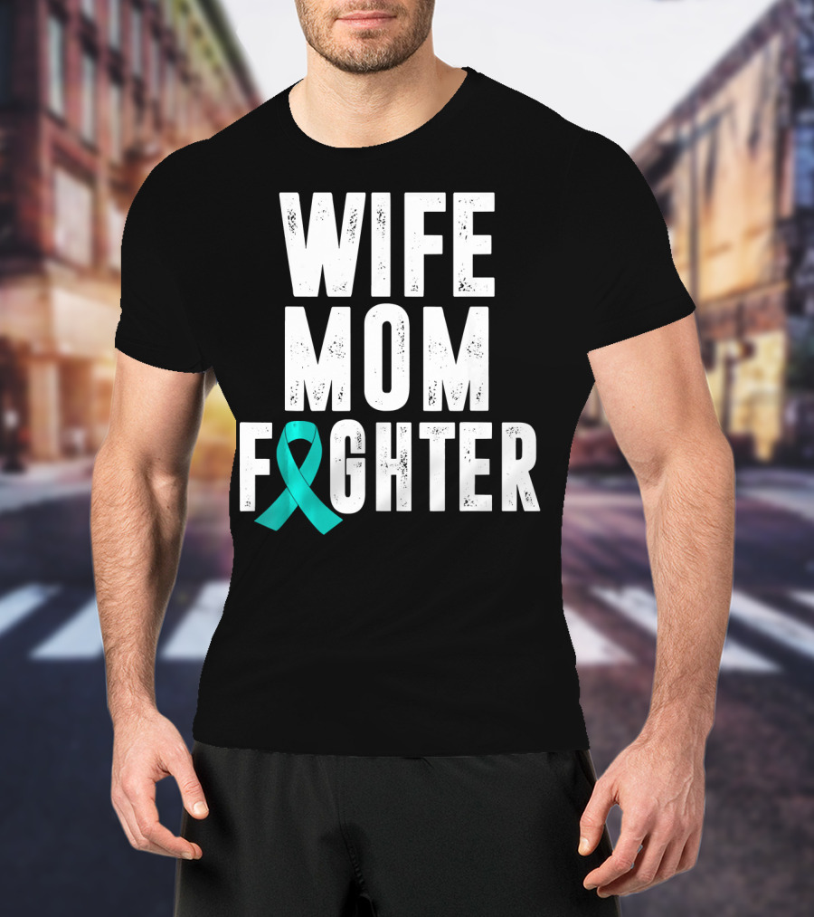 Wife Mom Fighter Ovarian Cancer Awareness Teal T-Shirt