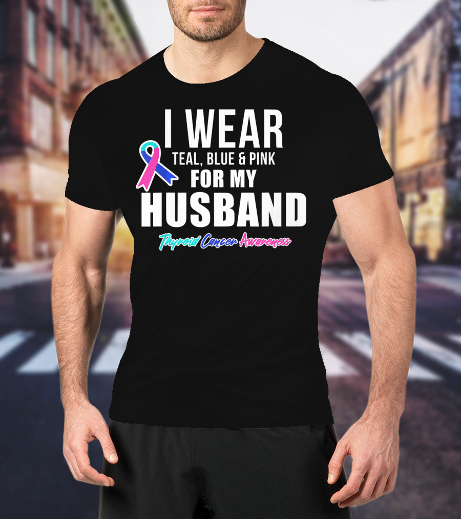 I Wear Teal Blue Pink For My Husband Thyroid Cancer Awareness T-Shirt