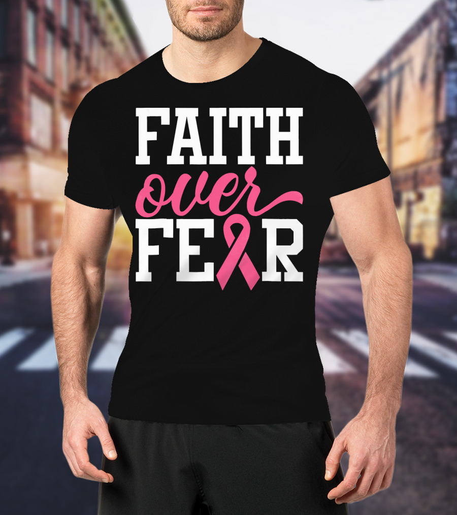 Faith Over Fear Pink Ribbon Breast Cancer Surv T-Shirt