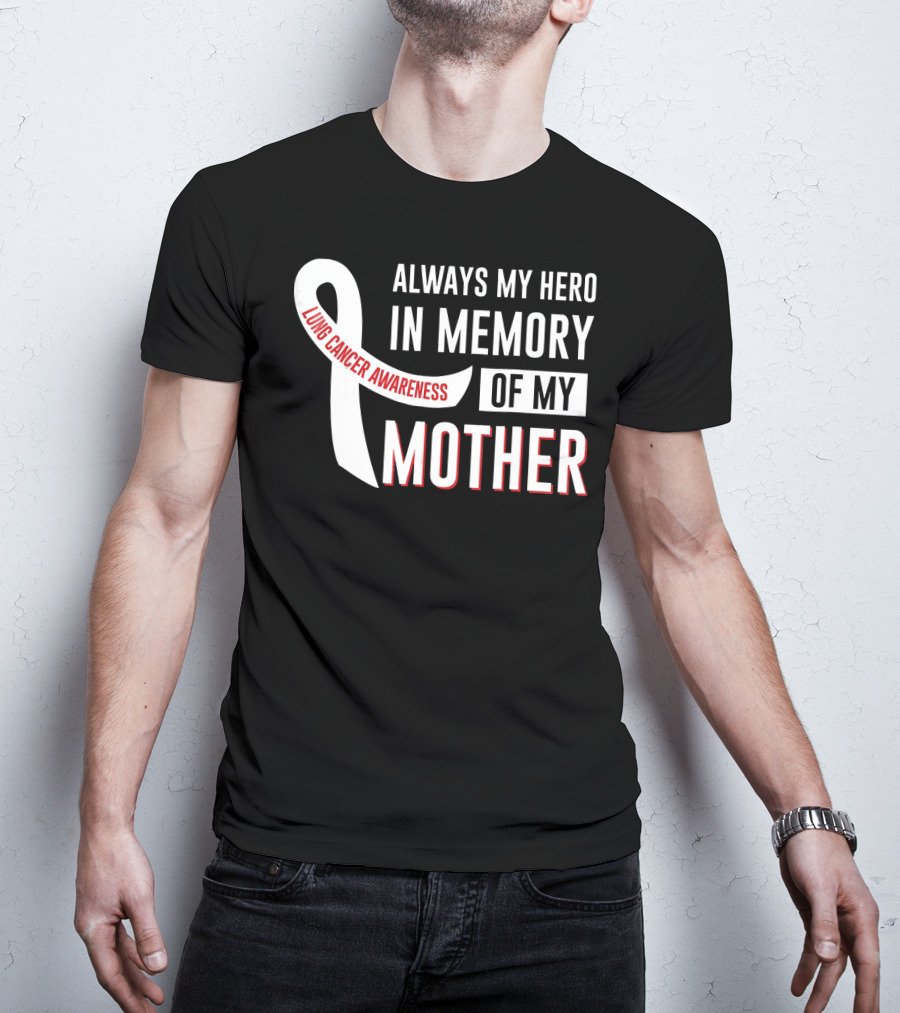 Always My Hero IN Memory Of My Mother Lung Cancer Awareness T-Shirt