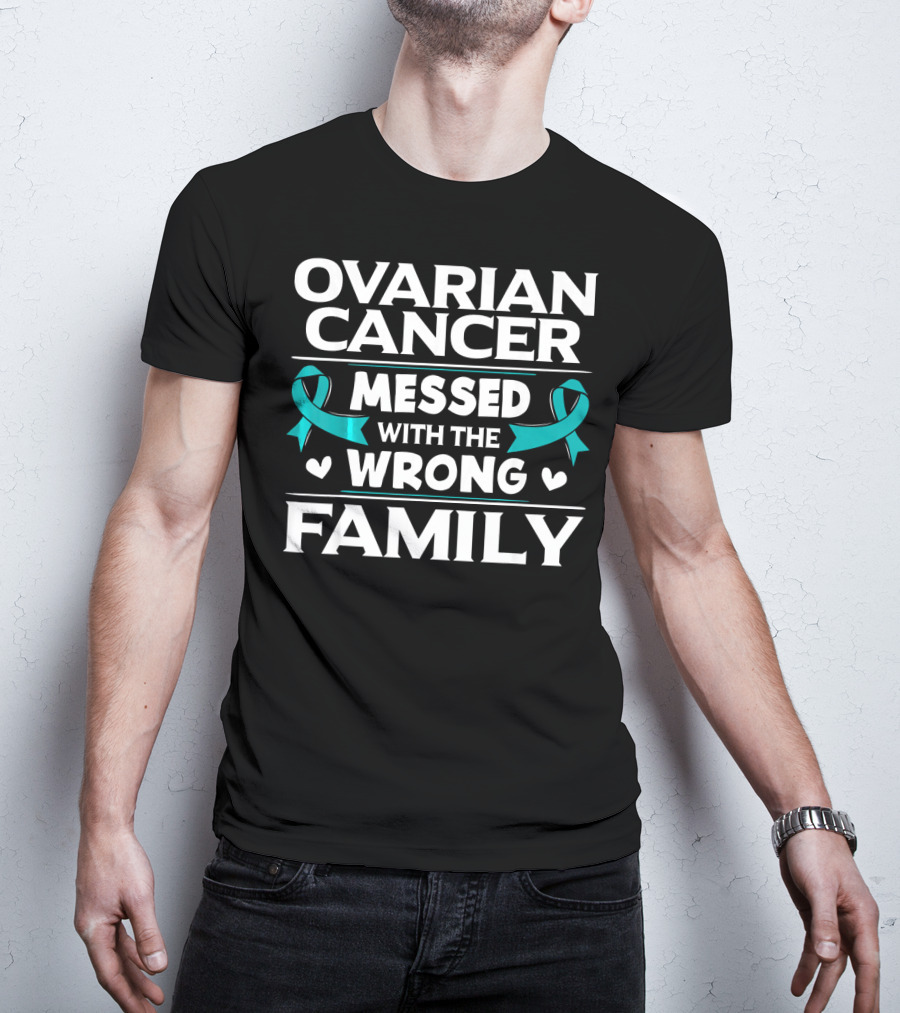 Ovarian Cancer Messed With The Wrong Family Teal T-Shirt