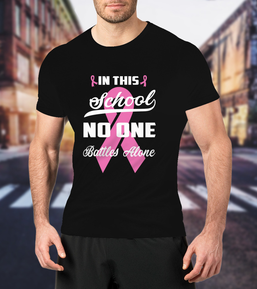 In This School No One Battles Alone Pink Ribbon Awareness T-Shirt