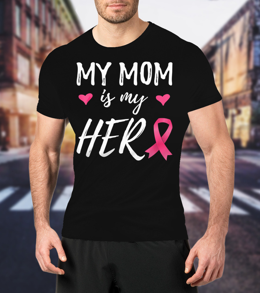My Mom Is My Hero Pink Ribbon Hearts Breast Cancer Awareness T-Shirt