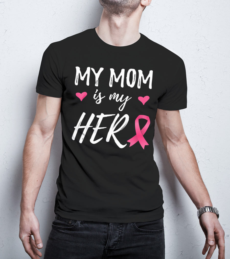 My Mom Is My Hero Pink Ribbon Hearts Breast Cancer Awareness T-Shirt