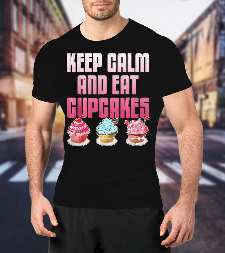 Keep Calm And Eat Cupcakes Funny Cupcake Humor T-Shirt