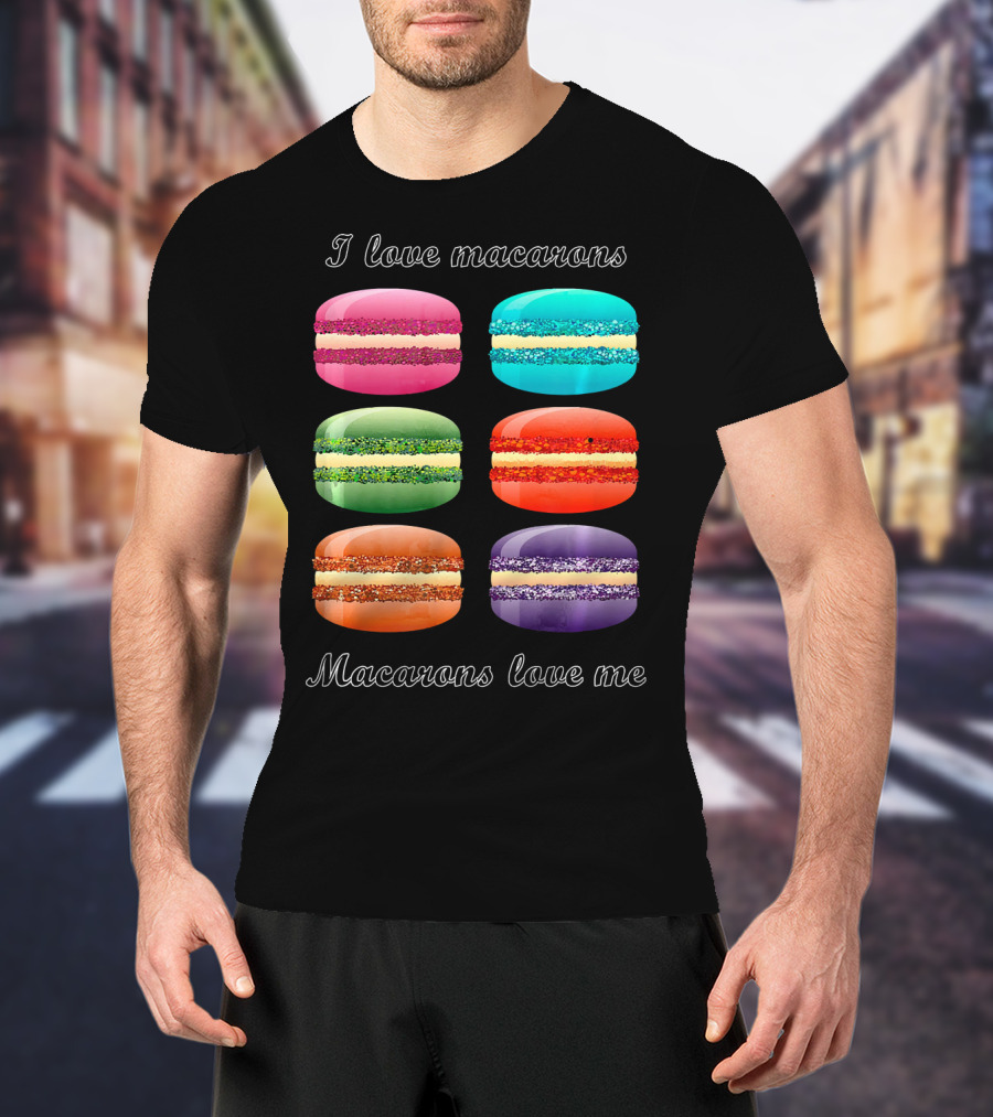 I Love Macarons Macarons Love Me T-Shirt