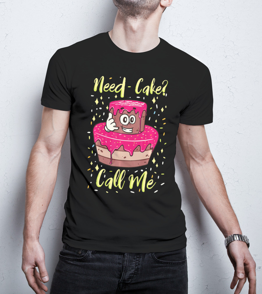 Need Cake? Call Me Funny Baking Cake Character T-Shirt
