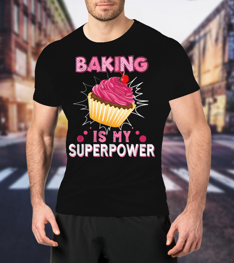 Baking Is My Superpower Delicious Cupcake Explosion T-Shirt