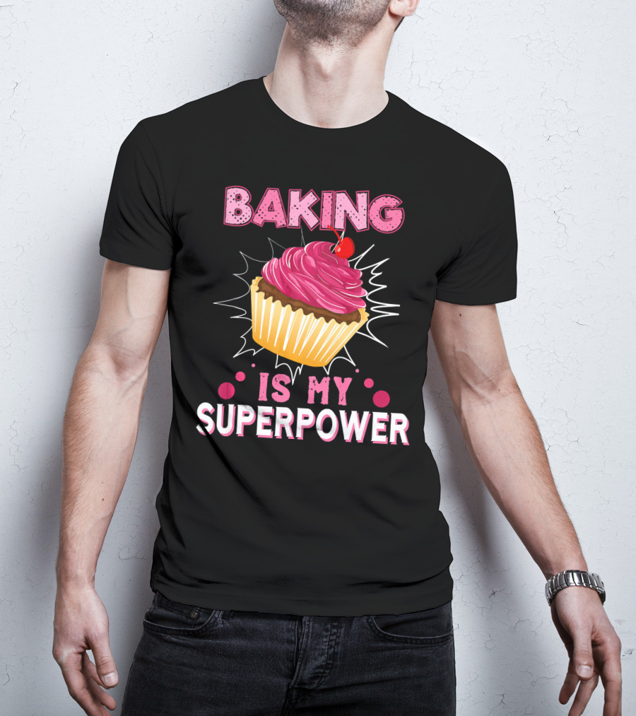 Baking Is My Superpower Delicious Cupcake Explosion T-Shirt