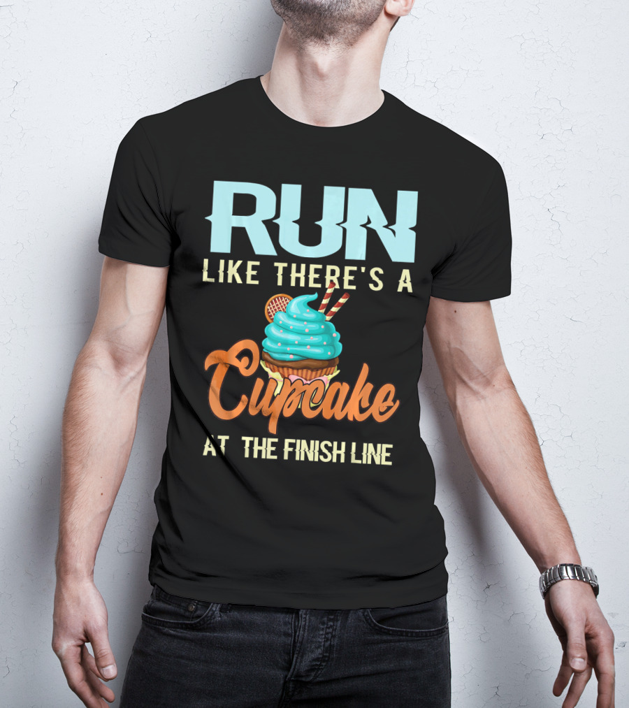 RUN Like There's A Cupcake At The Finish Line T-Shirt