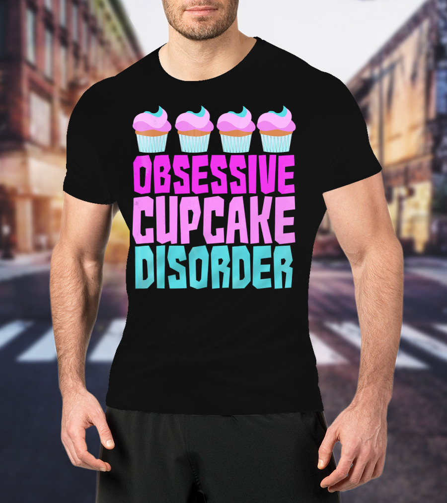 Obsessive Cupcake Disorder Cute Cupcake Sweets Humorous T-Shirt