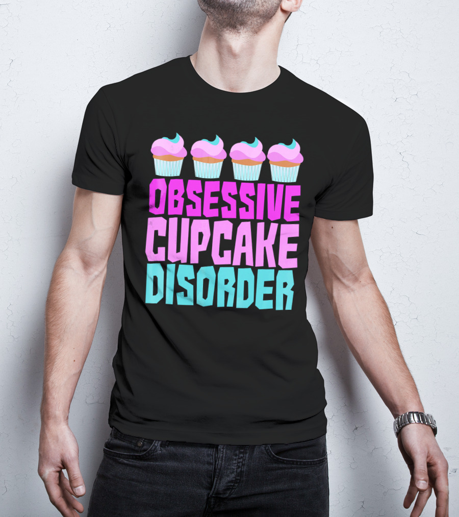 Obsessive Cupcake Disorder Cute Cupcake Sweets Humorous T-Shirt