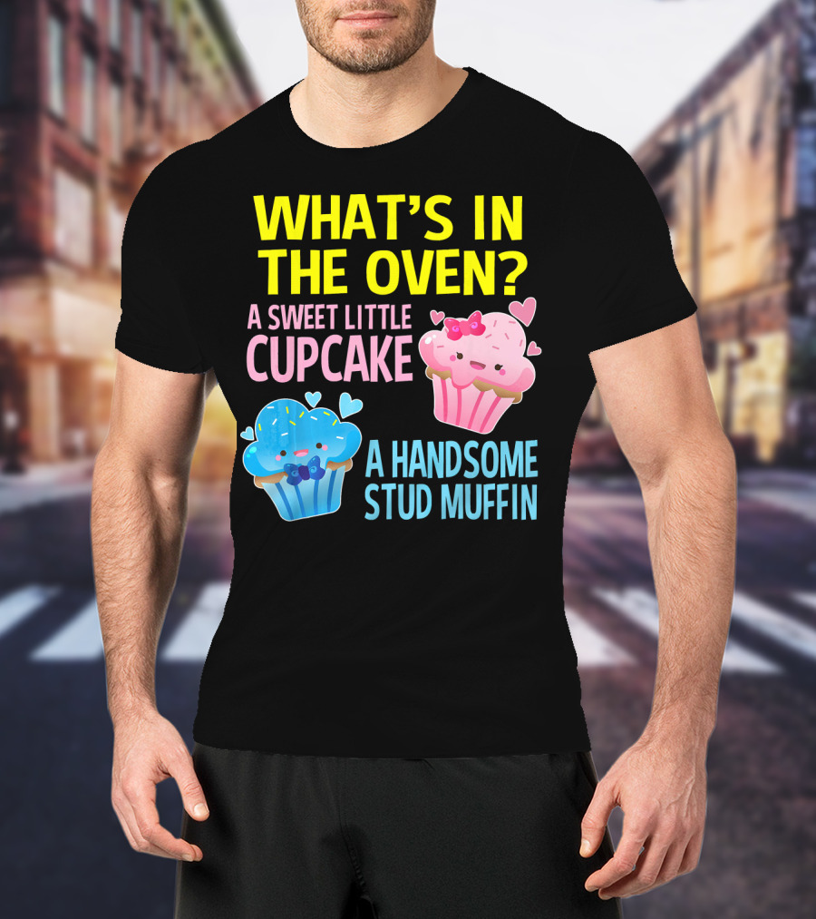 What's IN The Oven A Sweet Little Cupcake A Handsome Stud Muffin T-Shirt
