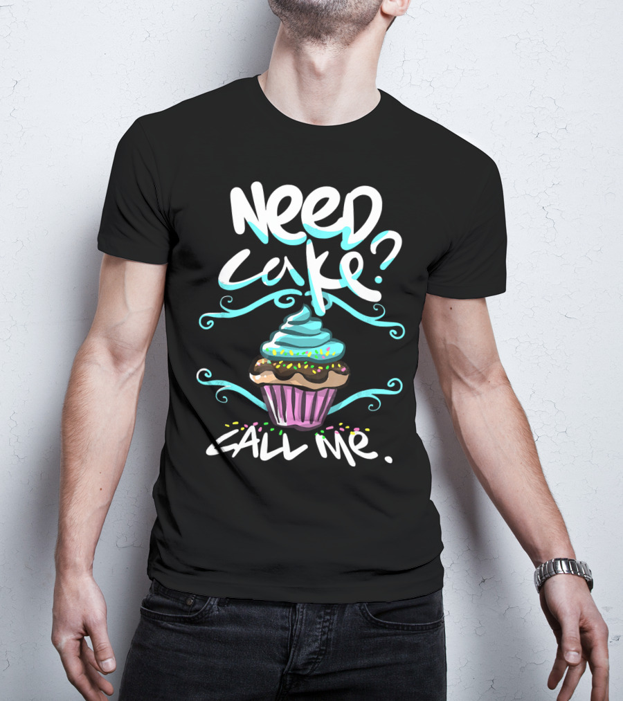 Need Cake Call Me Cupcake T-Shirt