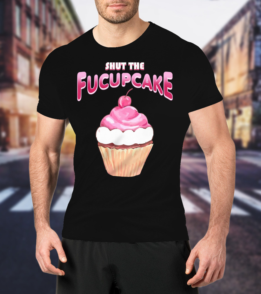 Shut The Fucupcake Cupcake Kawaii Candy With Cherry Topping T-Shirt